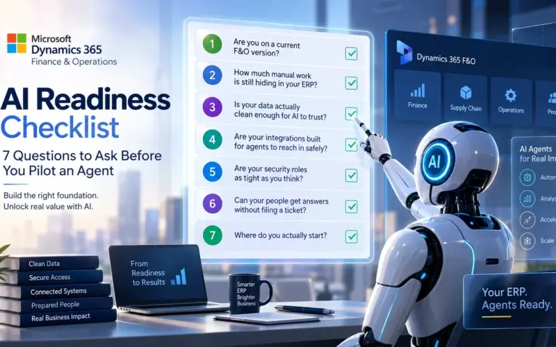 The Dynamics 365 F&O AI Readiness Checklist: 7 Questions to Ask Before You Pilot an Agent